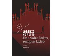 Una volta ladro, sempre ladro - Moretto Lorenzo