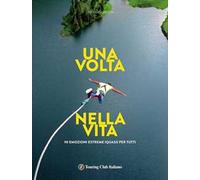Una volta nella vita. 90 emozioni estreme (quasi) per tutti