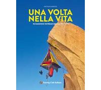 Una volta nella vita. 90 esperienze estreme (quasi) per tutti. Ediz. illustrata