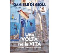Una volta nella vita. La bucket list dei luoghi imperdibili
