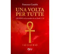 Una volta per tutte. L’Io Sono mi ha mandato da voi (Esodo 3, 14)