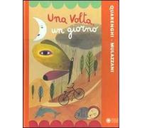 Una volta, un giorno. Ediz. illustrata