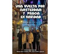 Una vuelta por Ámsterdam y Praga en Navidad