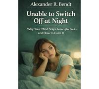 Unable to Switch Off at Night: Why Your Mind Stays Active After Dark - and How to Calm It