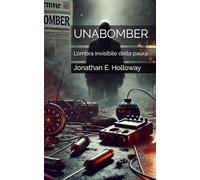 UNABOMBER: L’ombra invisibile della paura