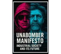 UNABOMBER MANIFESTO - Industrial Society & Its Future: Progress as a Control System: Radical Critique of Technological Faith