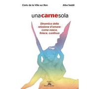 Unacarnesola. Dinamica della relazione d'amore: come nasce, finisce, continua