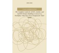 Unaccommodated: The Complete Guide for ADHD, Autistic, and AuDHD Women Building a Career in a Workplace That Was Never Designed for Their Minds