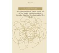 Unaccommodated: The Complete Guide for ADHD, Autistic, and AuDHD Women Building a Career in a Workplace That Was Never Designed for Their Minds