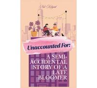Unaccounted For: A Semi-Accidental Story of a Late Bloomer