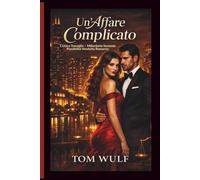 Un'Affare Complicato: L'Unica Travaglio - Miliardario Seconda Possibilità Vendetta Romanzo