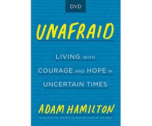Unafraid: Living With Courage and Hope in Uncertain Times