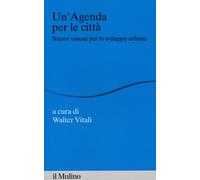Un'agenda per la città. Nuove visioni per lo sviluppo urbano - Vitali Walter