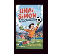 UNAI SIMÓN: The Boy who Became football Goalkeeper: A biography for kids with Coloring And fun activities
