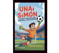 UNAI SIMÓN: The Boy who Became football Goalkeeper: A biography for kids with Coloring And fun activities