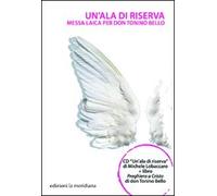 Un'ala di riserva. Messa laica per don Tonino Bello. Con CD Audio