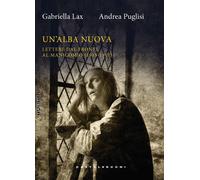 Un'alba nuova. Lettere dal fronte al manicomio (1915-1917) - Lax Gabriella...