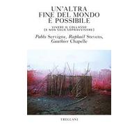 Un'altra fine del mondo è possibile. Vivere il collasso (e non solo sopravvivere)