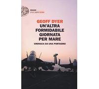 Un'altra formidabile giornata per mare. Cronaca da una portaerei