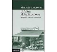 Un'altra globalizzazione. La sfida delle migrazioni transnazionali