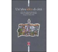 Un' altra idea di città. Atti del Forum promosso dalla Camera del Lavoro (Bologna, 22 febbraio 2003)