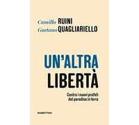 Un' altra libertà. Contro i nuovi profeti del paradiso in terra