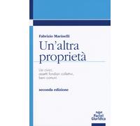 Un'altra proprietà. Usi civici, assetti fondiari collettivi, beni comuni [Paperb