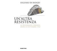 Un'altra Resistenza. La diplomazia italiana dopo l'8 settembre 1943
