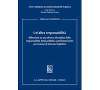 Un'altra responsabilità. Riflessioni su una diversa disciplina della responsabilità della pubblica amministrazione per lesione di interessi legittimi