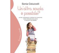 Un'altra scuola è possibile? Autori, esperienze e prospettive educative verso percorsi scolastici in ascolto dei bambini