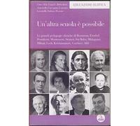 Un' altra scuola è possibile. Le grandi pedagogie olistiche di Rousseau, Froebel, Pestalozzi, Montessori, Steiner, Sai Baba, Malaguzzi, Milani, Lodi, Krishnamurti...