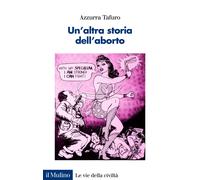 Un'altra storia dell'aborto. Contraccezione, diritti e salute nell'Italia ...