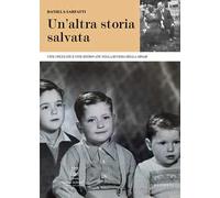 Un'altra storia salvata. Vite spezzate e vite ritrovate nella bufera della Shoah. Nuova ediz.