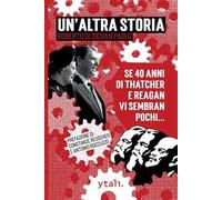 Un'altra storia. Se 40 anni di Thatcher e Reagan vi sembran pochi...