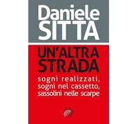 Un'altra strada. Sogni realizzati, sogni nel cassetto, sassolini nelle scarpe
