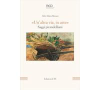 «Un'altra via, in arte». Saggi pirandelliani