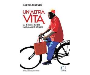 Un'altra vita. Al di là dei bla bla sui braccianti africani