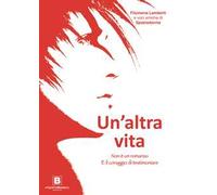 Un'altra vita. Non è un romanzo. È il coraggio di testimoniare