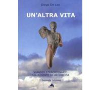 Un'altra vita. Viaggio straordinario nella mente di un suicida