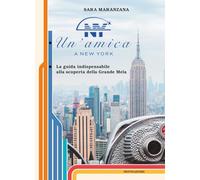 Un'Amica A New York. La Guida Indispensabile Alla Scoperta Della Grande Mela -