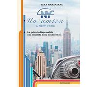 Un'amica a New York. La guida indispensabile alla scoperta della Grande Mela