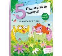 Un'amica per T-Rex. Una storia in 5 minuti! Ediz. a colori