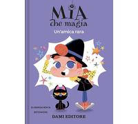 Un'amica rara. Mia che magia. Ediz. a colori