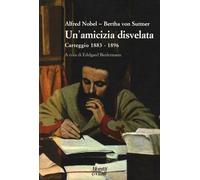 Un'amicizia disvelata. Carteggio (1883-1896) - Suttner Bertha von, Nobel Alfred