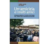 Un' amicizia e i molti amici. Reimmaginare la Chiesa cristiana nel tempo della mondializzazione