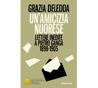 Un'amicizia nuorese. Lettere inedite a Pietro Ganga (1898-1905) - Deledda Grazia