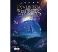 Un'amicizia per due mondi da salvare. Vol. 6