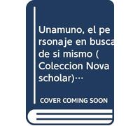 Unamuno, el personaje en busca de si mismo (Coleccion Nova scholar) (Spanish Edition)
