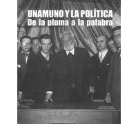 UNAMUNO Y LA POLITICA DE LA PLUMA A LA PALABRA