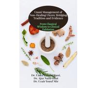 Unani Management of Non-Healing Ulcers: Bridging Tradition and Evidence: From Classical Wisdom to Clinical Validation